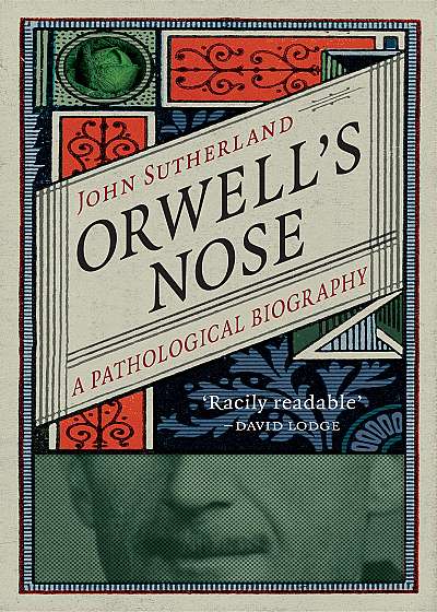 Orwell's Nose - A Pathological Biography