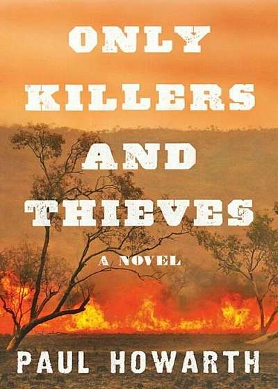 Only Killers and Thieves, Hardcover