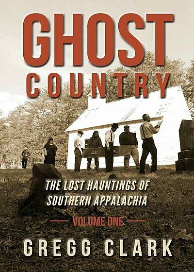 Ghost Country: The Lost Hauntings of Southern Appalachia, Paperback