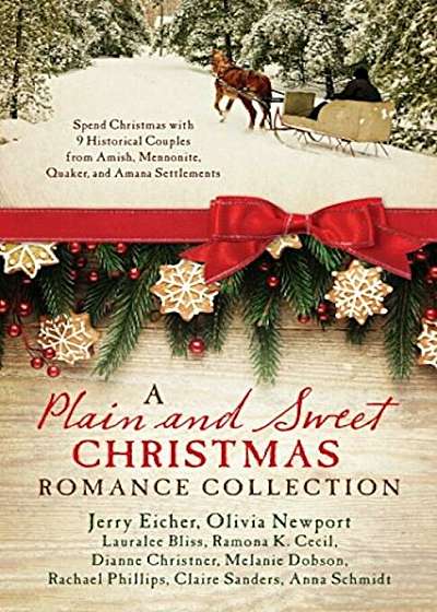 A Plain and Sweet Christmas Romance Collection: Spend Christmas with 9 Historical Couples from Amish, Mennonite, Quaker, and Amana Settlements, Paperback