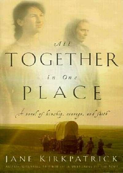 All Together in One Place, a Novel of Kinship, Courage, and Faith, Paperback