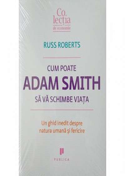 Cum poate Adam Smith sa va schimbe viata
