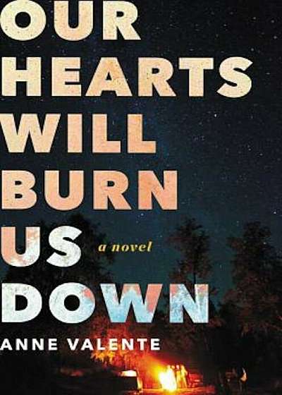 Our Hearts Will Burn Us Down, Hardcover