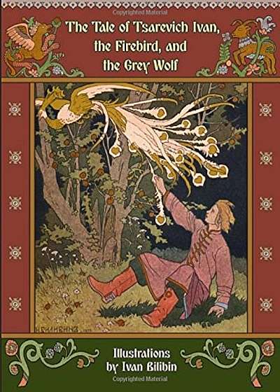 The Tale of Tsarevich Ivan, the Firebird, and the Grey Wolf, Hardcover