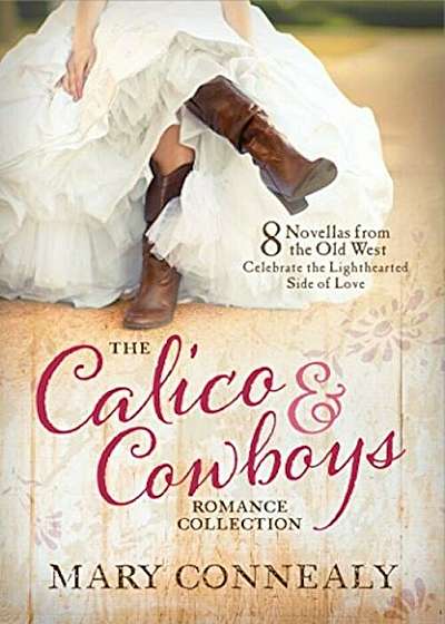 The Calico and Cowboys Romance Collection: 8 Novellas from the Old West Celebrate the Lighthearted Side of Love, Paperback