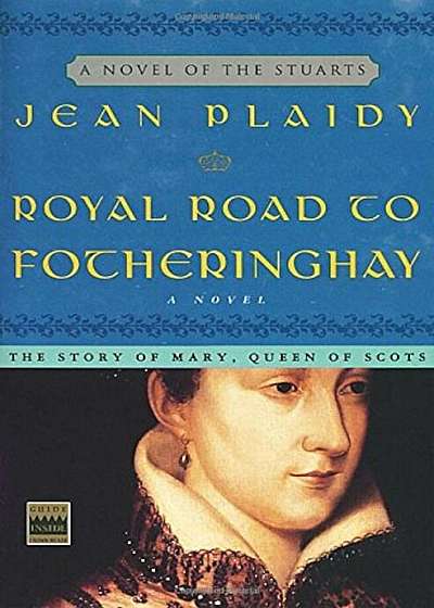 Royal Road to Fotheringhay: The Story of Mary, Queen of Scots, Paperback