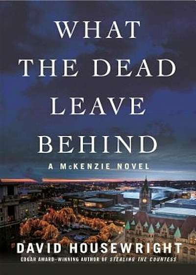 What the Dead Leave Behind: A McKenzie Novel, Hardcover