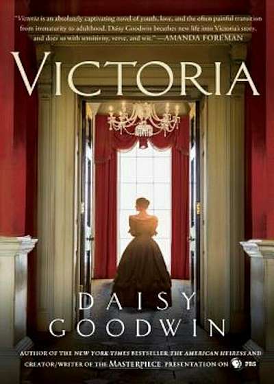 Victoria: A Novel of a Young Queen by the Creator/Writer of the Masterpiece Presentation on PBS, Hardcover