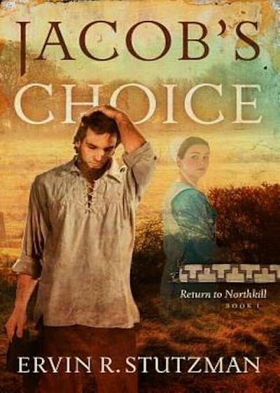 Jacob's Choice: Return to Northkill, Book 1, Paperback