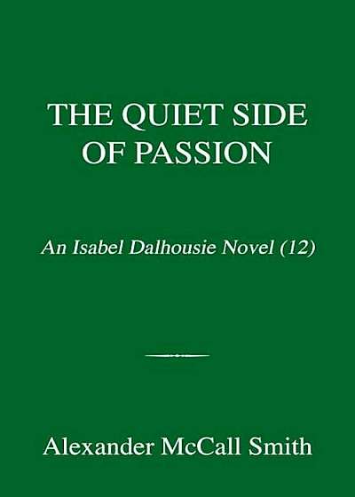 The Quiet Side of Passion: An Isabel Dalhousie Novel (12), Hardcover