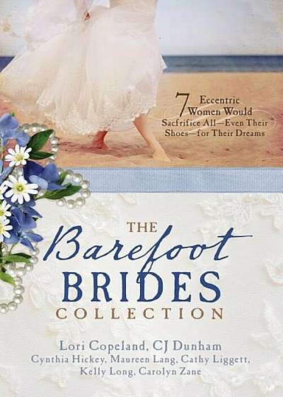 The Barefoot Brides Collection: 7 Eccentric Women Would Sacrifice All (Even Their Shoes) for Their Dreams, Paperback