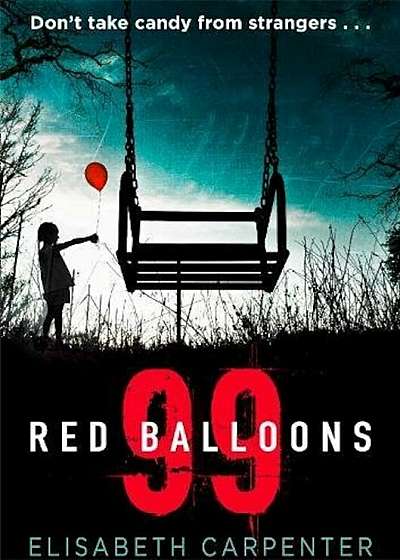 99 Red Balloons: A Chillingly Clever Psychological Thriller with a Stomach-Flipping Twist, Paperback