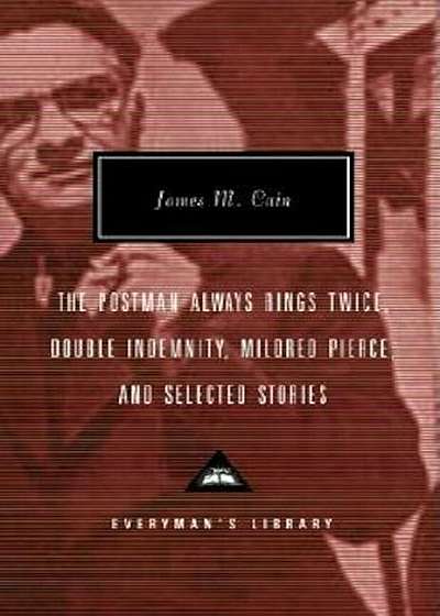 The Postman Always Rings Twice, Double Indemnity, Mildred Pierce, and Selected Stories, Hardcover