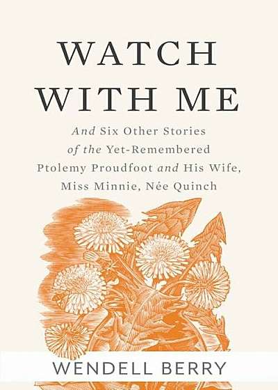 Watch with Me: And Six Other Stories of the Yet-Remembered Ptolemy Proudfoot and His Wife, Miss Minnie, Nee Quinch