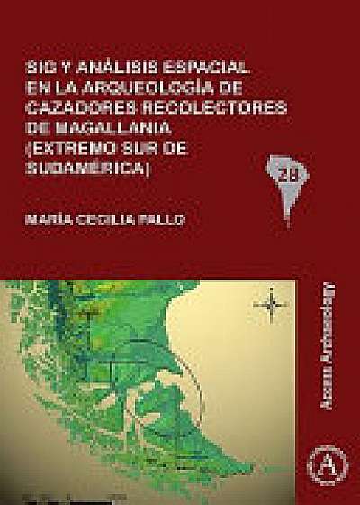 Sig y analisis espacial en la arqueologia de cazadores recolectores de Magallania (extremo sur de Sudamerica)