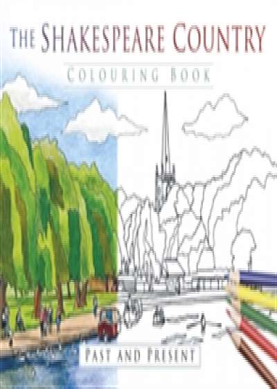 The Shakespeare Country Colouring Book: Past & Present