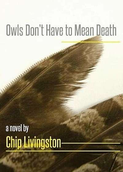 Coperta cărții Owls Don't Have to Mean Death, Paperback de Chip Livingston