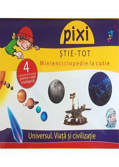 Cutie Pixi Stie Tot - Universul. Viata si civilizatie 1
