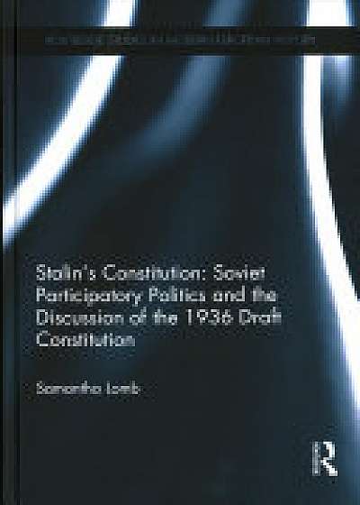 Coperta cărții Stalin's Constitution: Soviet Participatory Politics and the Discussion of the 1936 Draft Constitution