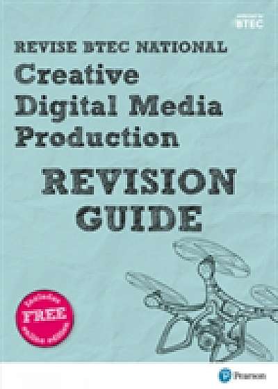 Revise BTEC National Creative Digital Media Production Revision Guide
