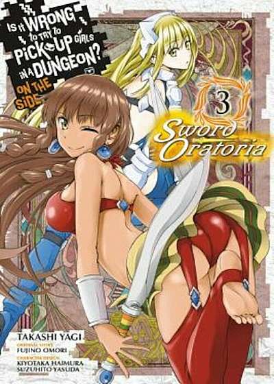 Is It Wrong to Try to Pick Up Girls in a Dungeon' on the Side: Sword Oratoria, Vol. 3 (Manga), Paperback