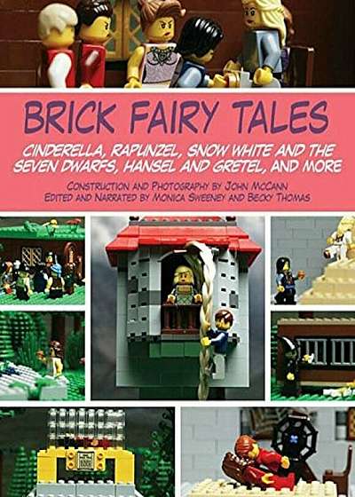 Brick Fairy Tales: Cinderella, Rapunzel, Snow White and the Seven Dwarfs, Hansel and Gretel, and More, Paperback