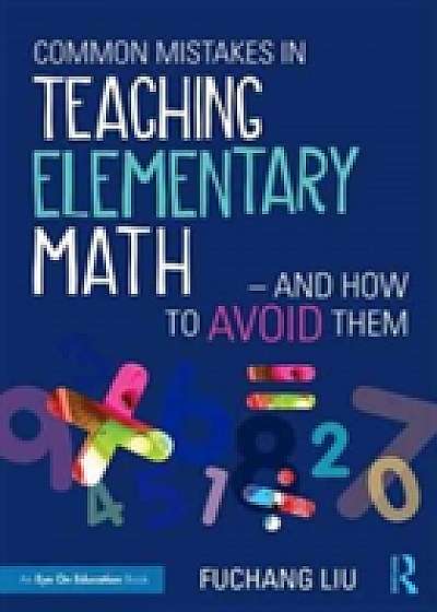 Coperta cărții Common Mistakes in Teaching Elementary Math-and How to Avoid Them de Fuchang Liu