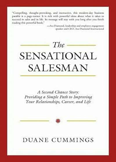 The Sensational Salesman: A Second Chance Story: Providing a Simple Path to Improving Your Relationships, Career, and Life, Paperback