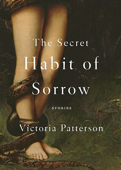 The Secret Habit of Sorrow: Stories, Paperback