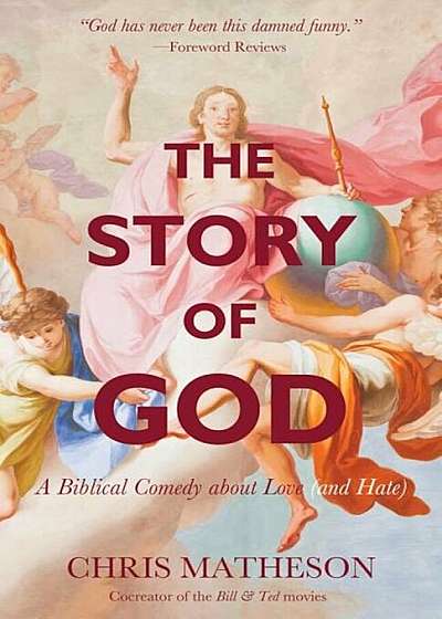 The Story of God: A Biblical Comedy about Love (and Hate), Paperback
