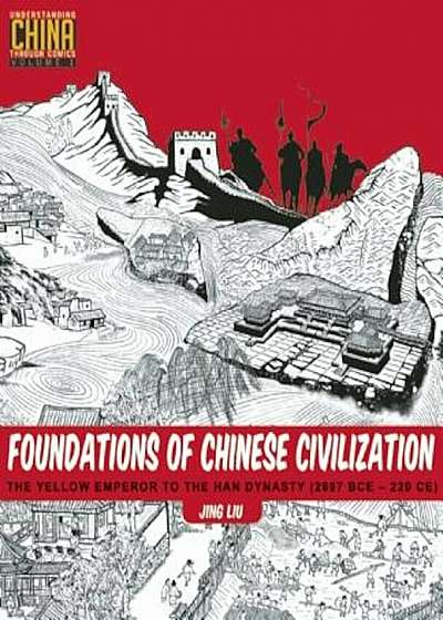 Foundations of Chinese Civilization: The Yellow Emperor to the Han Dynasty (2697 BCE - 220 CE), Paperback