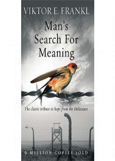 Man's Search for Meaning: The Classic Tribute to Hope from the Holocaust