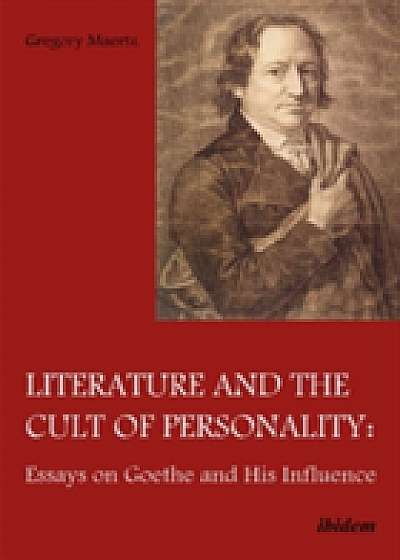 Literature and the Cult of Personality - Essays on Goethe and His Influence