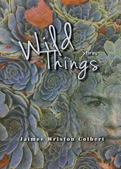 Wild Things: Stories, Paperback