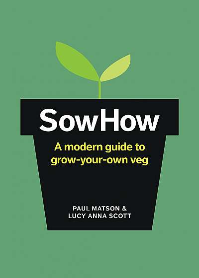 SowHow: A Modern Guide to Grow-Your-Own Veg