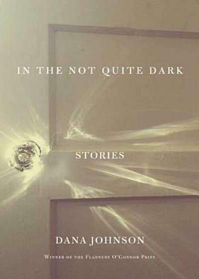 In the Not Quite Dark: Stories, Paperback