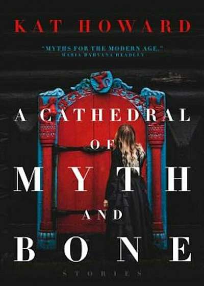 A Cathedral of Myth and Bone: Stories, Hardcover