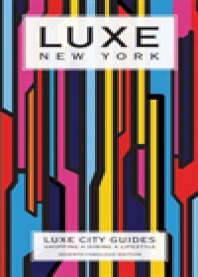 New York Luxe City Guide, 7th Ed.