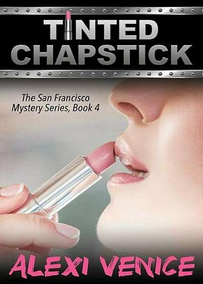 Tinted Chapstick, the San Francisco Mystery Series, Book 4, Paperback