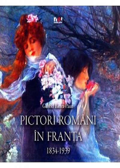 Pictori romani in Franta 1834-1939