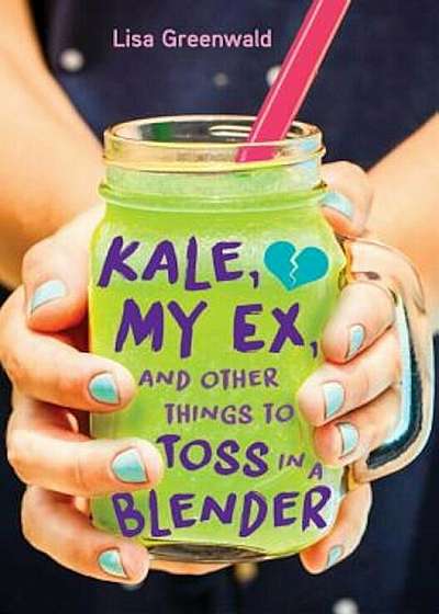 Kale, My Ex, and Other Things to Toss in a Blender, Hardcover