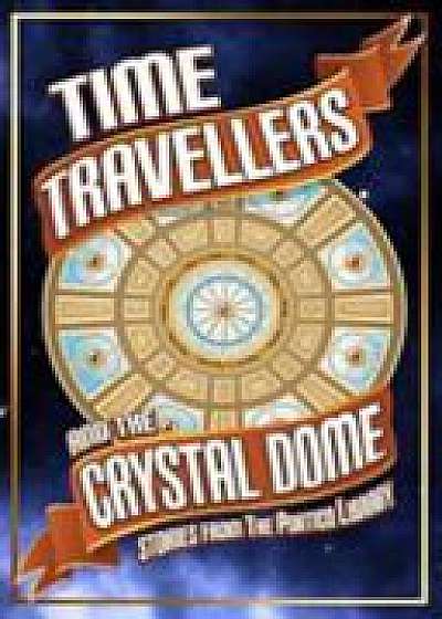 Time Travellers and the Crystal Dome