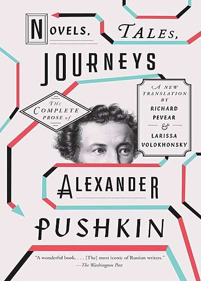 Novels, Tales, Journeys: The Complete Prose of Alexander Pushkin, Paperback