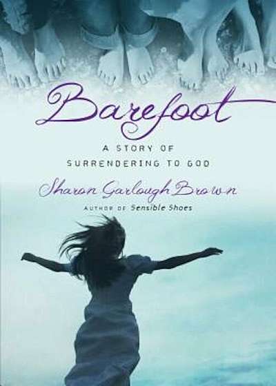 Barefoot: A Story of Surrendering to God, Paperback