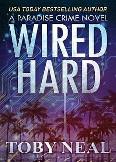 Wired Hard: A Paradise Crime Novel, Paperback