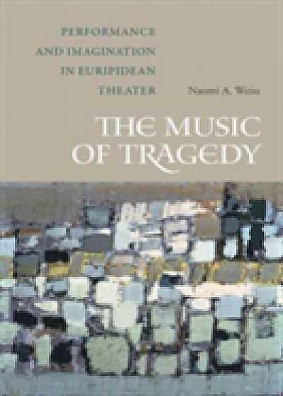 Coperta cărții The Music of Tragedy de Naomi A. Weiss