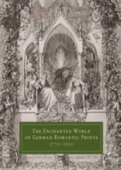 Coperta cărții The Enchanted World of German Romantic Prints, 1770-1850