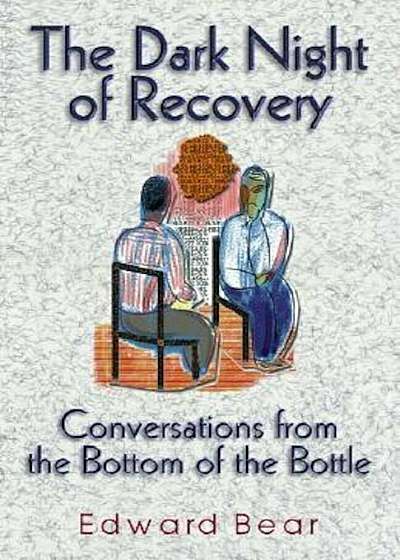 The Dark Night of Recovery: Conversations from the Bottom of the Bottle, Paperback