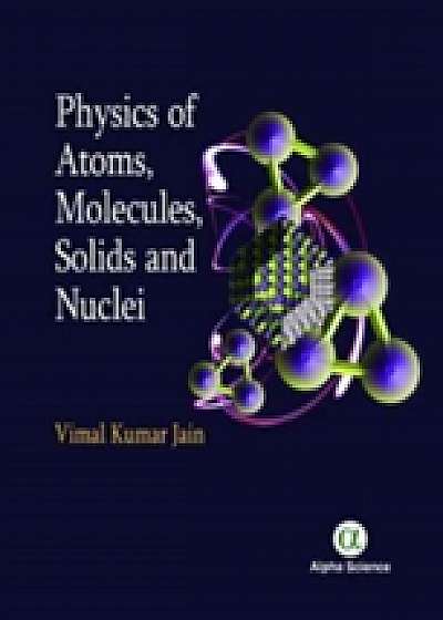 Physics of Atoms, Molecules, Solids and Nuclei