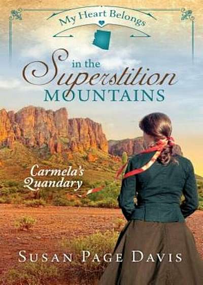 My Heart Belongs in the Superstition Mountains: Carmela's Quandary, Paperback